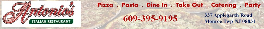 Antonio's Pizzeria & Restaurant in Monroe-Eat In, Take Out, Party, Catering: 609-395-9195; 337 Applegarth Road, Monroe Twp, NJ 08831